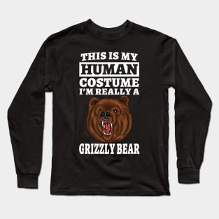 This Is My Human Costume I'm Really A Grizzly Bear Long Sleeve T-Shirt